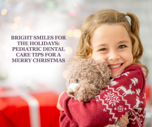 Bright Smiles for the Holidays: Pediatric Dental Care Tips for a Merry Christmas